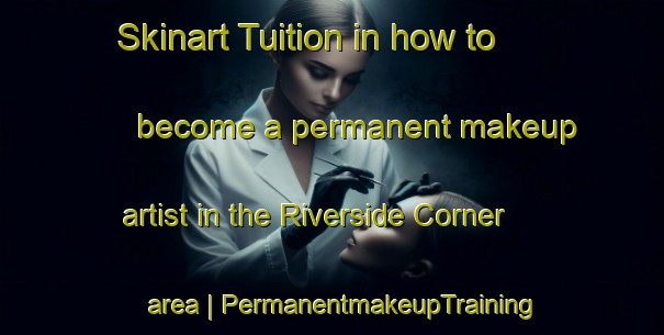 Skinart Tuition in how to become a permanent makeup artist in the Riverside Corner area | PermanentmakeupTraining | PermanentmakeupClasses | SkinartTraining-Canada